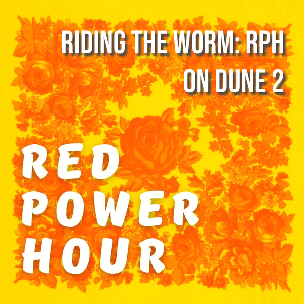 Red Power Hour - Riding the worm: RPH on Dune 2