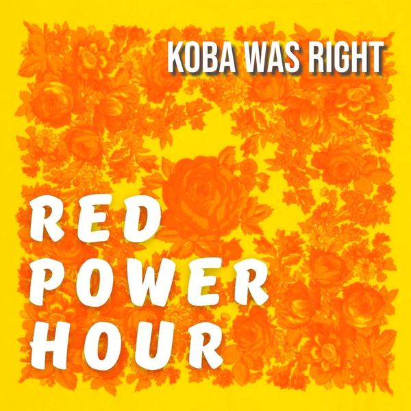 Red Power Hour - Koba was right