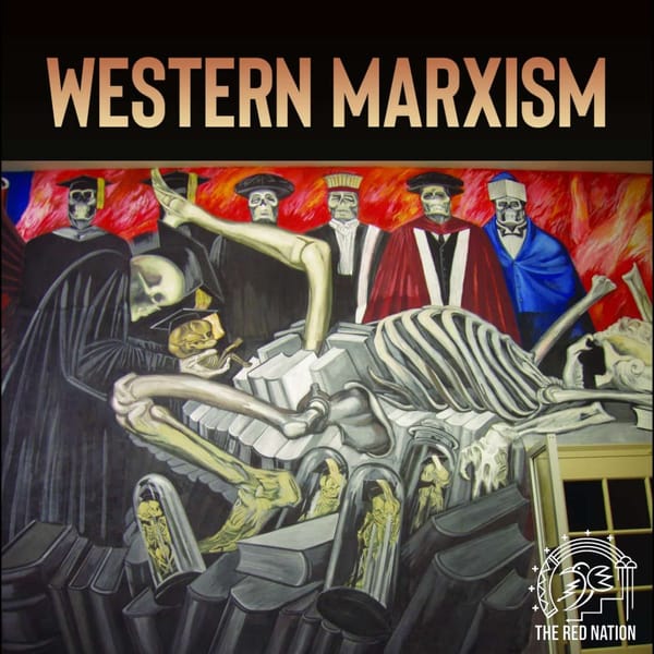 The Red Nation Podcast - Western Marxism is not anti-colonial w/ Gabriel Rockhill