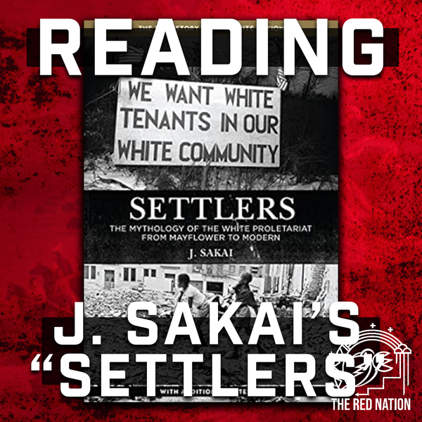 The Red Nation Podcast - Reading J. Sakaiās "Settlersā w/ Jared Ware (Pt.1)